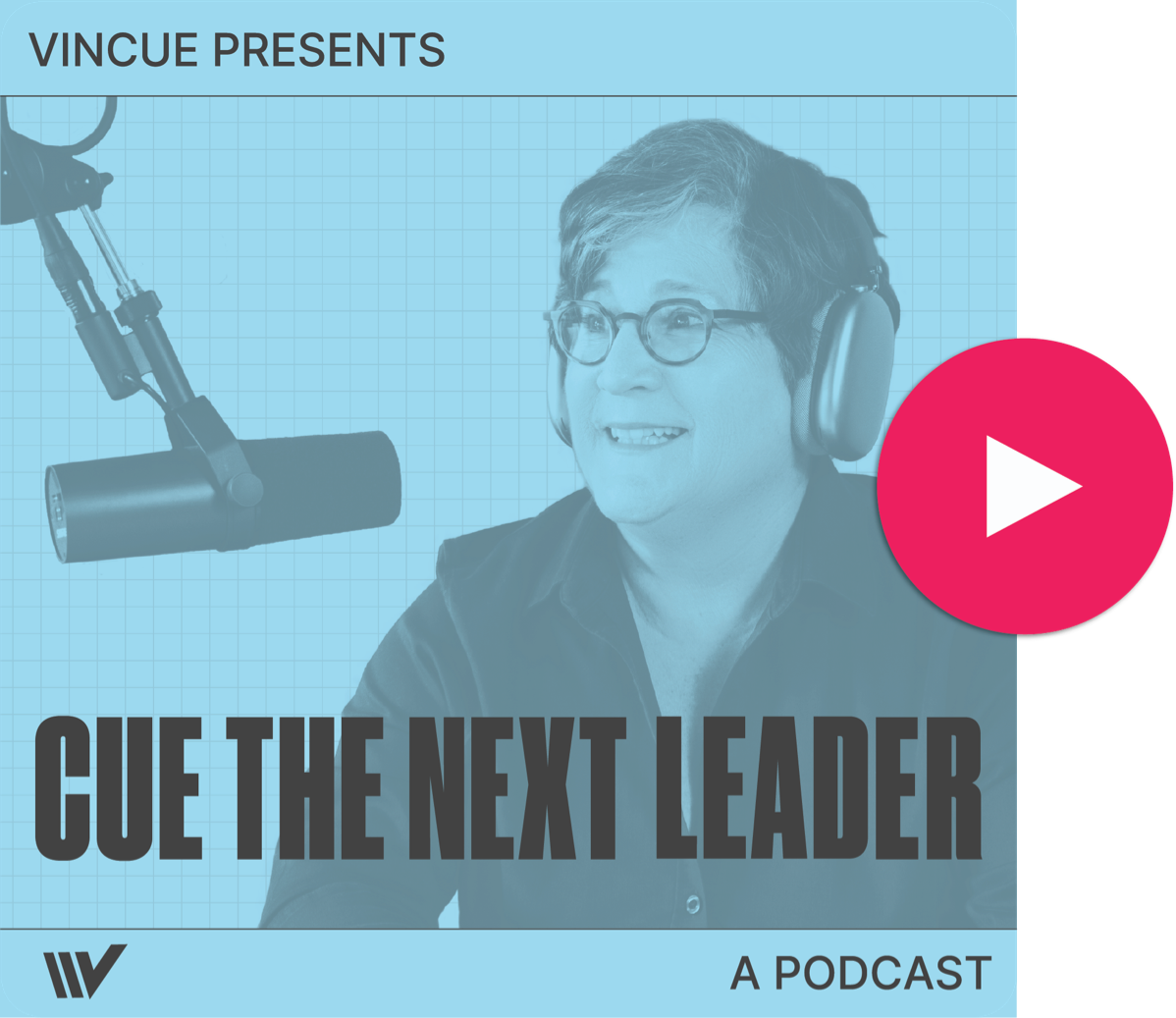 Cue the Next Leader is a VINCUE Exclusive Podcast
