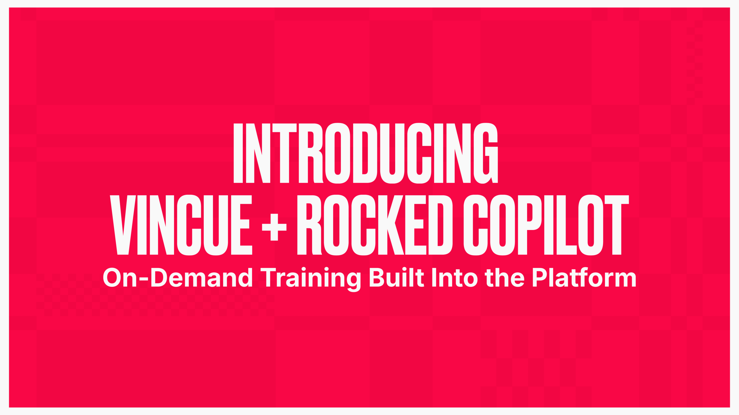 VINCUE + RockedED CoPilot: On-Demand Training