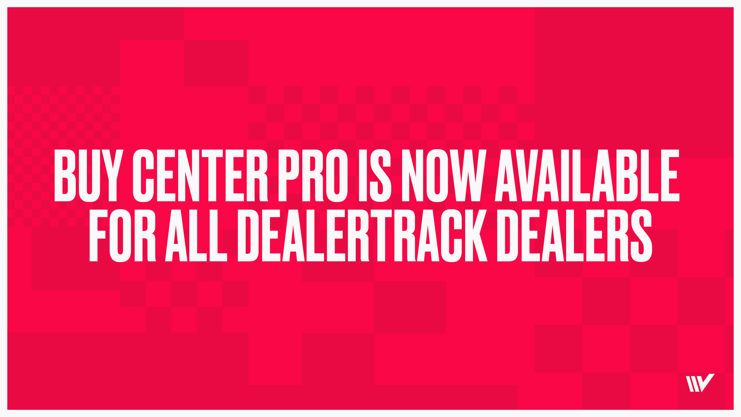 Buy Center PRO Is Now Available for All Dealertrack Dealers